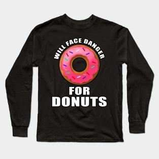 Will face danger for donuts Long Sleeve T-Shirt